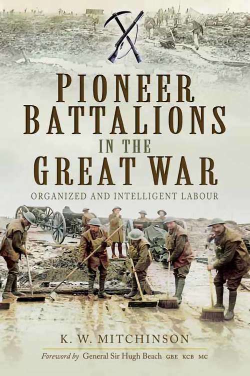 Book cover of Pioneer Battalions in the Great War: Organized and Intelligent Labour
