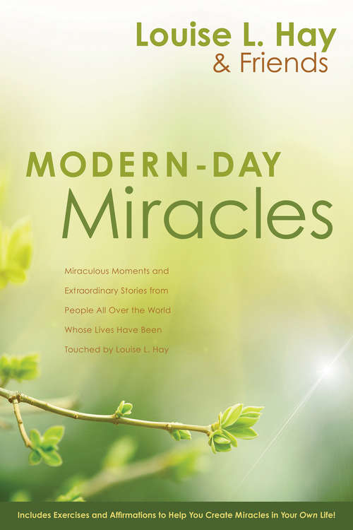 Modern-Day Miracles: Miraculous Moments And Extraordinary Stories From People All Over The World Whose Lives Have Been Touched
