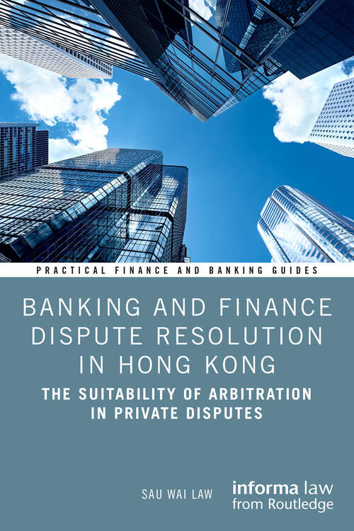 Book cover of Banking and Finance Dispute Resolution in Hong Kong: The Suitability of Arbitration in Private Disputes (Practical Finance and Banking Guides)