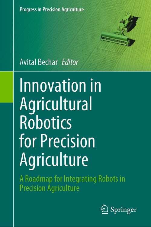 Book cover of Innovation in Agricultural Robotics for Precision Agriculture: A Roadmap for Integrating Robots in Precision Agriculture (1st ed. 2021) (Progress in Precision Agriculture)