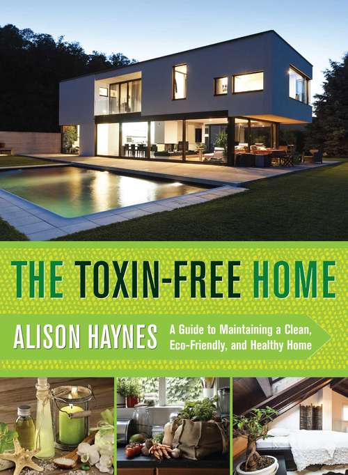 Book cover of The Toxin-Free Home: A Guide to Maintaining a Clean, Eco-Friendly, and Healthy Home (Proprietary)