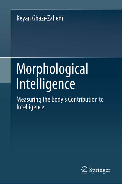 Book cover of Morphological Intelligence: Measuring the Body’s Contribution to Intelligence (1st ed. 2019)