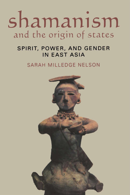 Shamanism and the Origin of States: Spirit, Power, and Gender in East Asia