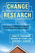 Change Research: A Case Study on Collaborative Methods for Social Workers and Advocates