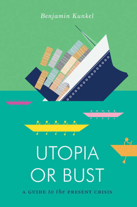 Book cover of Utopia or Bust: A Guide to the Present Crisis