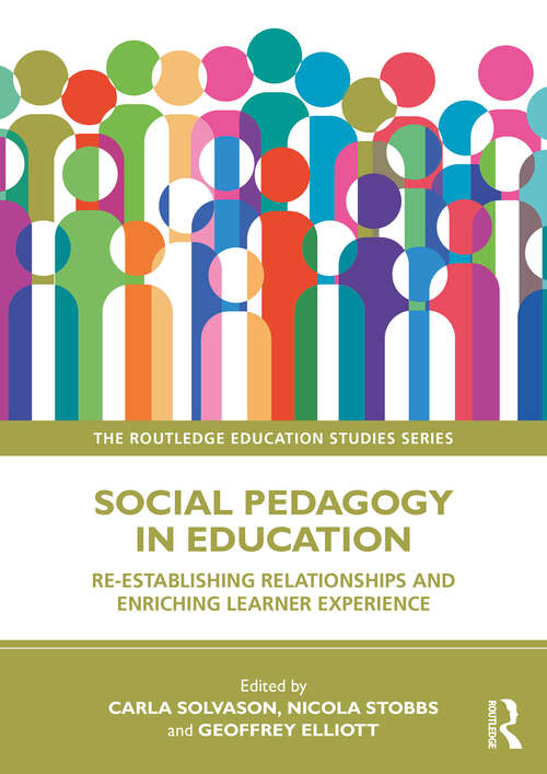 Book cover of Social Pedagogy in Education: Re-establishing Relationships and Enriching Learner Experience (1) (The Routledge Education Studies Series)