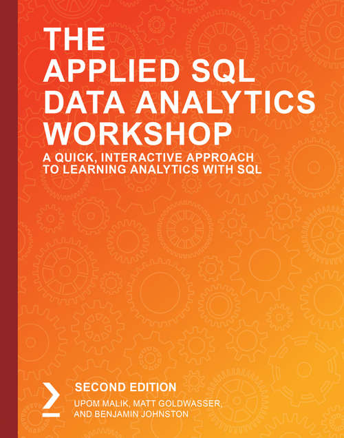 The Applied SQL Data Analytics Workshop: A Quick, Interactive Approach to Learning Analytics with SQL, 2nd Edition