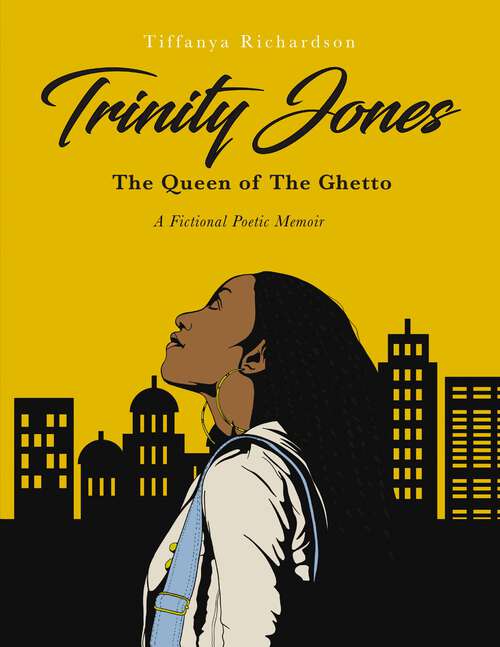 Book cover of Trinity Jones: The Queen of The Ghetto
A Fictional Poetic Memoir