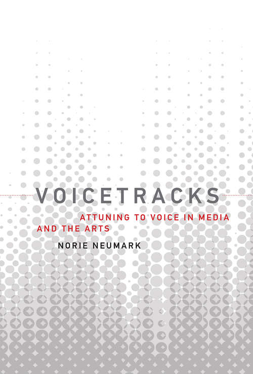Book cover of Voicetracks: Attuning to Voice in Media and the Arts (Leonardo)