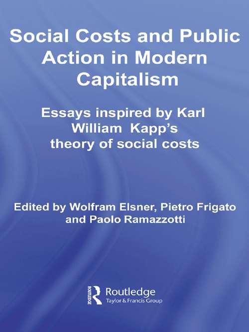 Social Costs and Public Action in Modern Capitalism: Essays Inspired by Karl William Kapp's Theory of Social Costs (Routledge Frontiers of Political Economy)