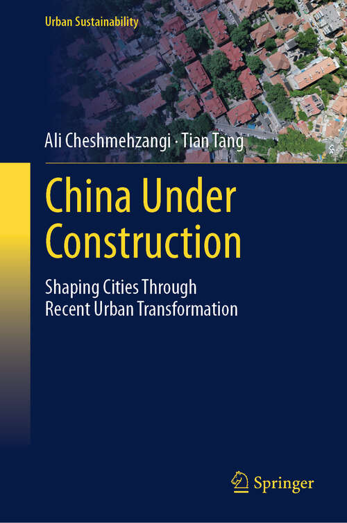 Book cover of China Under Construction: Shaping Cities Through Recent Urban Transformation (Urban Sustainability)