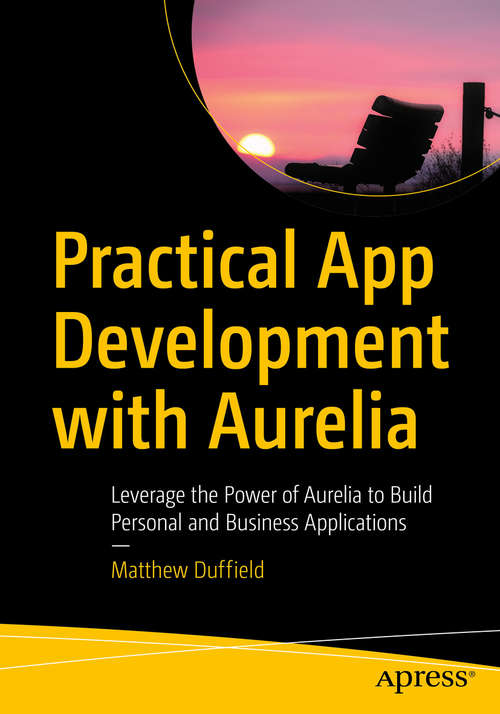 Book cover of Practical App Development with Aurelia: Leverage The Power Of Aurelia To Build Personal And Business Applications