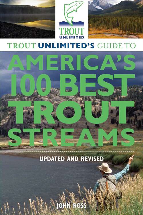 Book cover of Trout Unlimited's Guide to America's 100 Best Trout Streams, Updated and Revised (3rd Edition)
