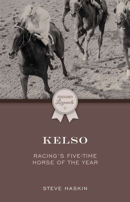 Book cover of Kelso: Racing's Five-Time Horse of the Year (Thoroughbred Legends)