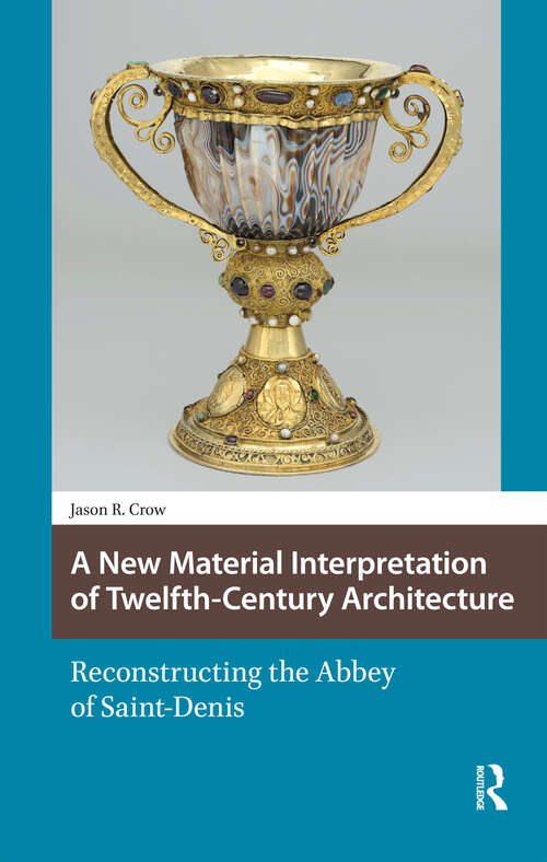 Book cover of A New Material Interpretation of Twelfth-Century Architecture: Reconstructing the Abbey of Saint-Denis (1) (Knowledge Communities)