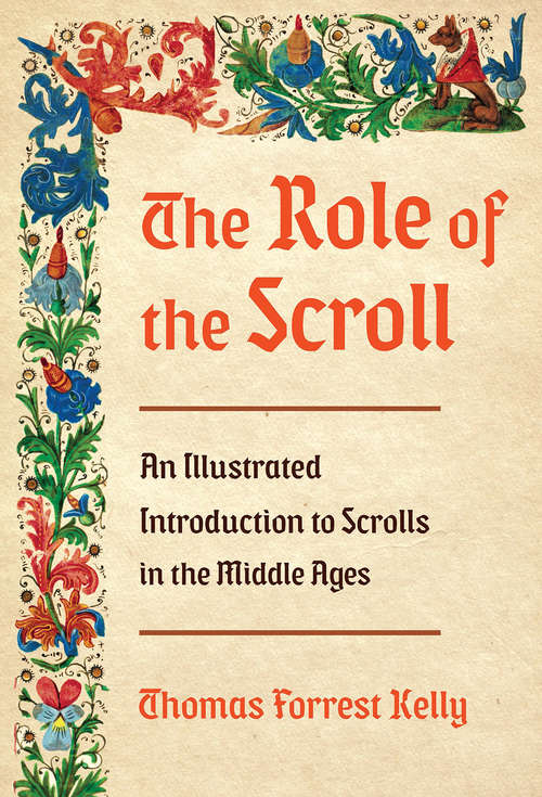 The Role of the Scroll: An Illustrated Introduction To Scrolls In The Middle Ages