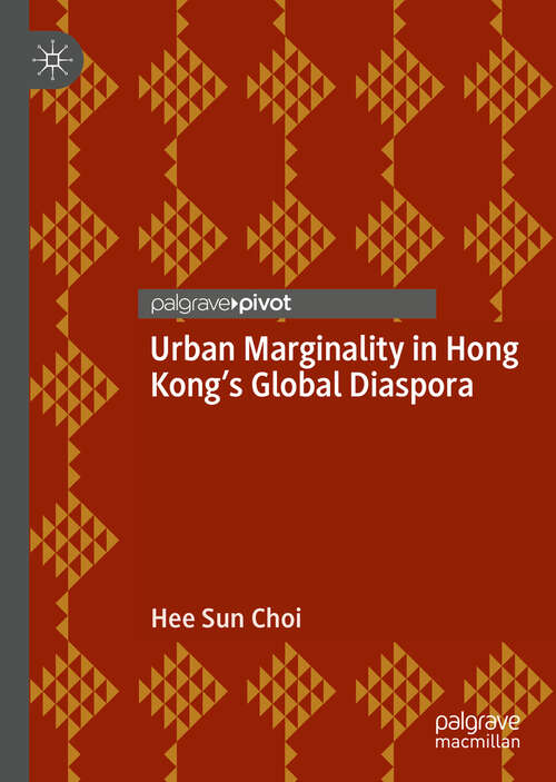 Urban Marginality in Hong Kong’s Global Diaspora (Neighborhoods, Communities, And Urban Marginality Series)
