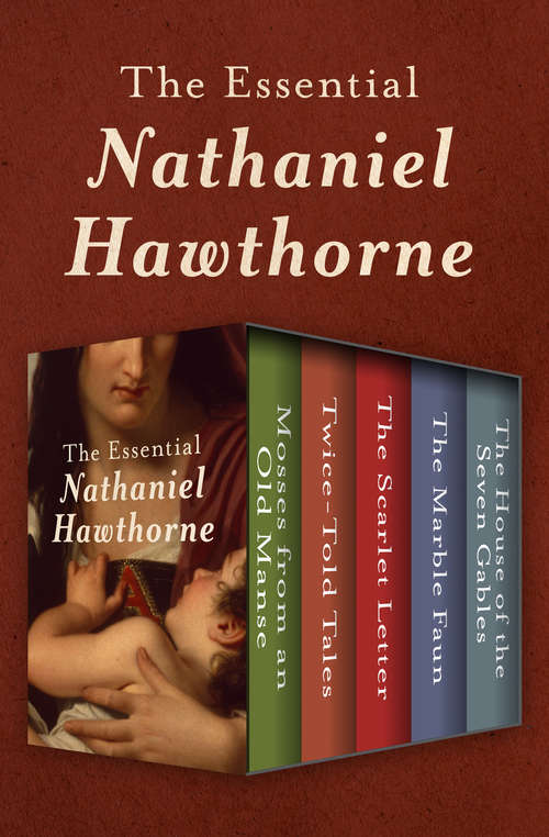Book cover of The Essential Nathaniel Hawthorne: Mosses from an Old Manse, Twice-Told Tales, The Scarlet Letter, The Marble Faun, and The House of the Seven Gables