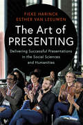 The Art of Presenting: Delivering Successful Presentations in the Social Sciences and Humanities