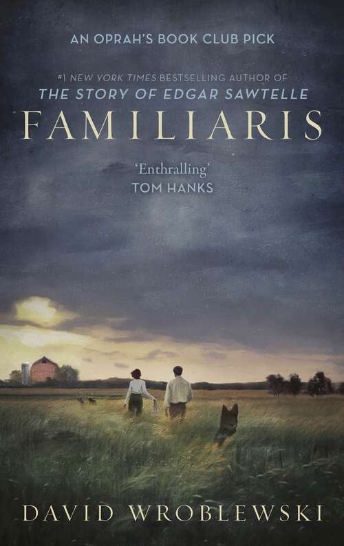 Book cover of Familiaris: ‘Wroblewski has set a story-telling bonfire as enthralling in its pages as it is illuminating of our fragile and complicated humanity’ Tom Hanks