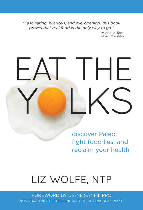 Book cover of Eat the Yolks: Discover Paleo, Fight Food Lies, and Reclaim Your Health