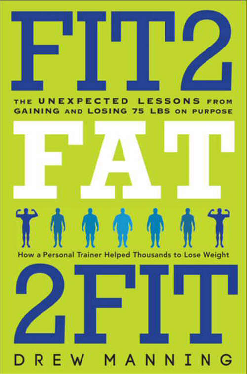 Book cover of Fit2Fat2Fit: The Unexpected Lessons from Gaining and Losing 75 lbs on Purpose