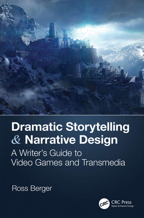 Book cover of Dramatic Storytelling & Narrative Design: A Writer’s Guide to Video Games and Transmedia