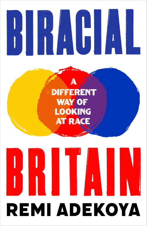 Book cover of Biracial Britain: A Different Way of Looking at Race