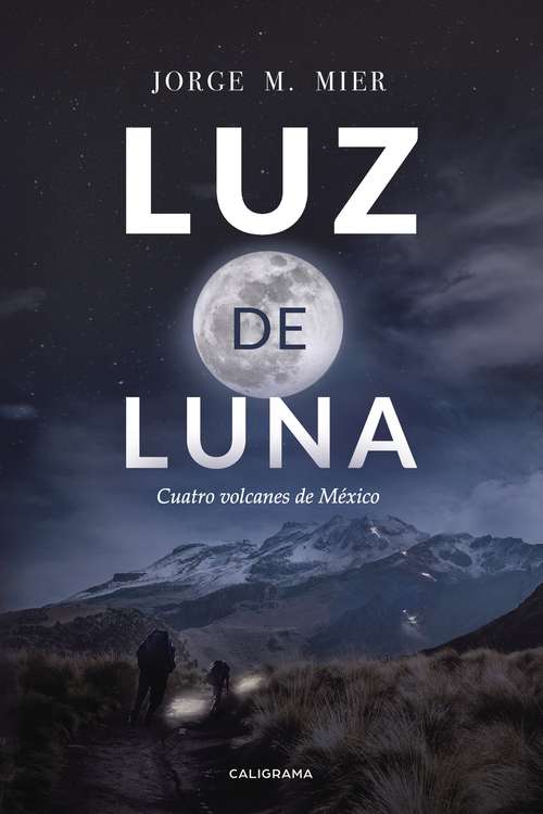 Book cover of Luz de luna: Cuatro volcanes de México