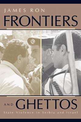 Book cover of Frontiers and Ghettos: State Violence in Serbia and Israel