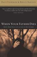 When Your Father Dies: How a Man Deals with the Loss of His Father