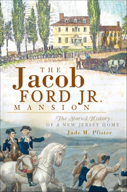 Book cover of The Jacob Ford Jr. Mansion: The Storied History of a New Jersey Home (Landmarks)
