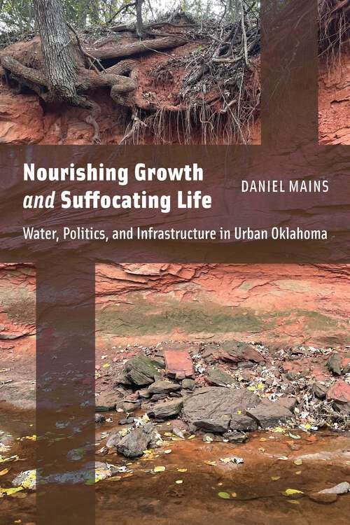 Book cover of Nourishing Growth and Suffocating Life: Water, Politics, and Infrastructure in Urban Oklahoma
