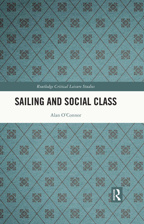 Book cover of Sailing and Social Class (Routledge Critical Leisure Studies)