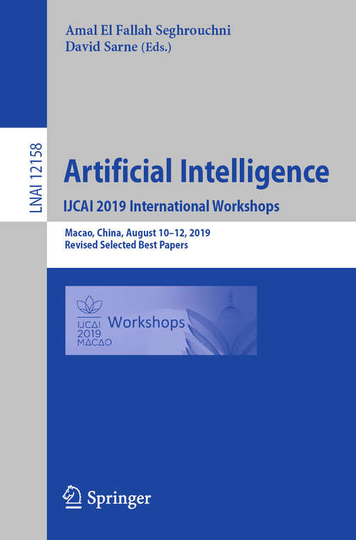 Artificial Intelligence. IJCAI 2019 International Workshops: Macao, China, August 10–12, 2019, Revised Selected Best Papers (Lecture Notes in Computer Science #12158)