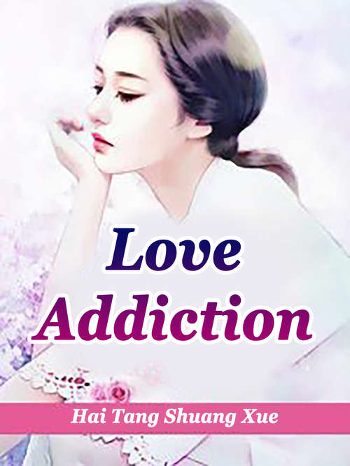 Love Addiction: Volume 3 (Volume 3 #3)