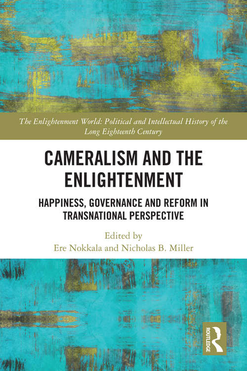 Cameralism and the Enlightenment: Happiness, Governance, and Reform in Transnational Perspective (The Enlightenment World)