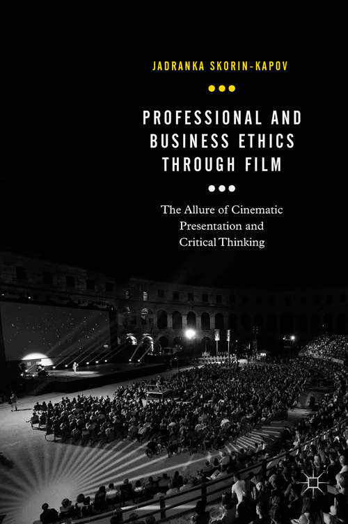 Book cover of Professional and Business Ethics Through Film: The Allure Of Cinematic Presentation And Critical Thinking (Palgrave Studies In Business, Arts And Humanities Ser.)