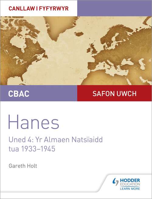 Book cover of CBAC Safon Uwch Hanes – Canllaw i Fyfyrwyr Uned 4: Yr Almaen Natsïaidd, tua 1933–1945 (WJEC A-level History Student Guide Unit 4: Nazi Germany c.1933-1945: Welsh language edition)