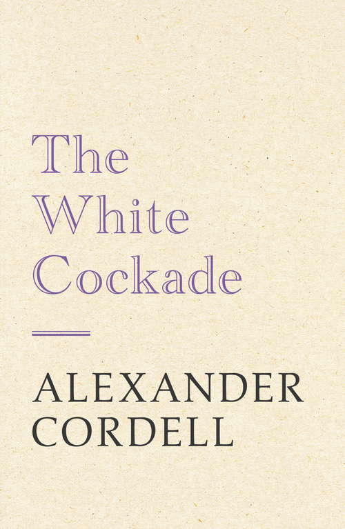 Book cover of The White Cockade: John Regan Trilogy Book One
