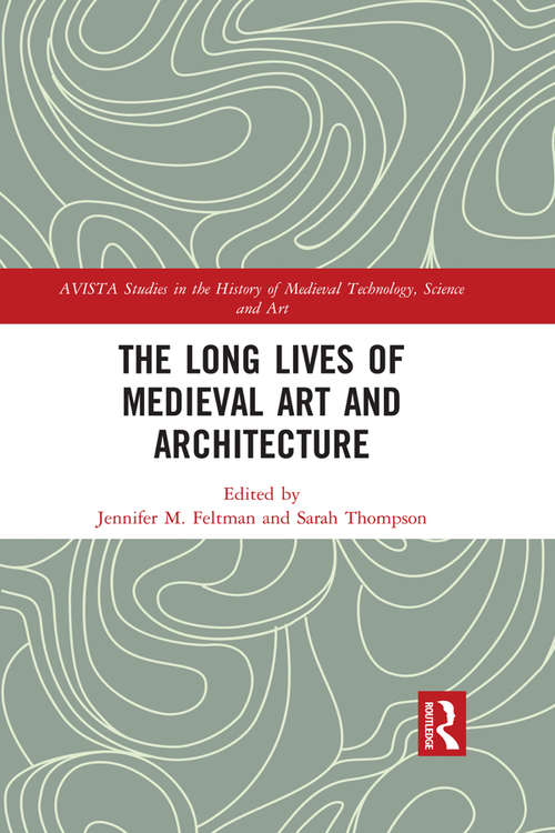 Book cover of The Long Lives of Medieval Art and Architecture (AVISTA Studies in the History of Medieval Technology, Science and Art #12)