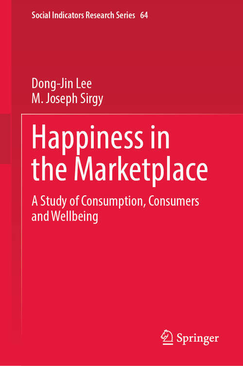 Book cover of Happiness in the Marketplace: A Study of Consumption, Consumers and Wellbeing (Social Indicators Research Series #64)