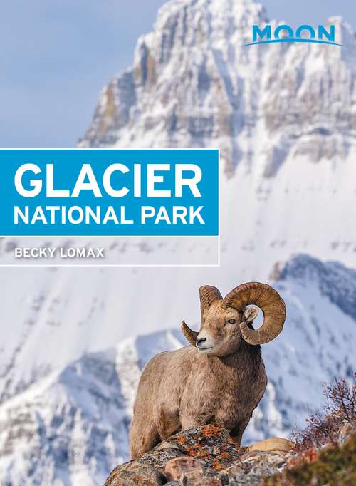 Book cover of Moon Glacier National Park: Including Yellowstone, Grand Teton, And Glacier National Parks (7) (Travel Guide)