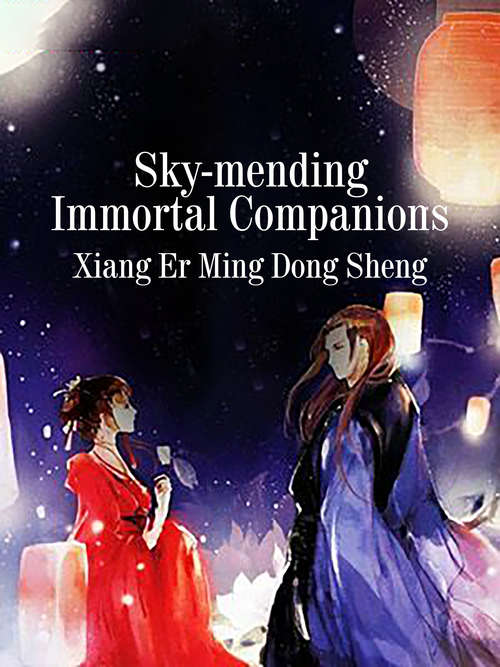 Sky-mending Immortal Companions: Volume 1 (Volume 1 #1)