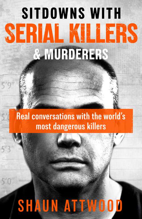 Book cover of Sitdowns with Serial Killers & Murderers: Real conversations with the world’s most dangerous killers