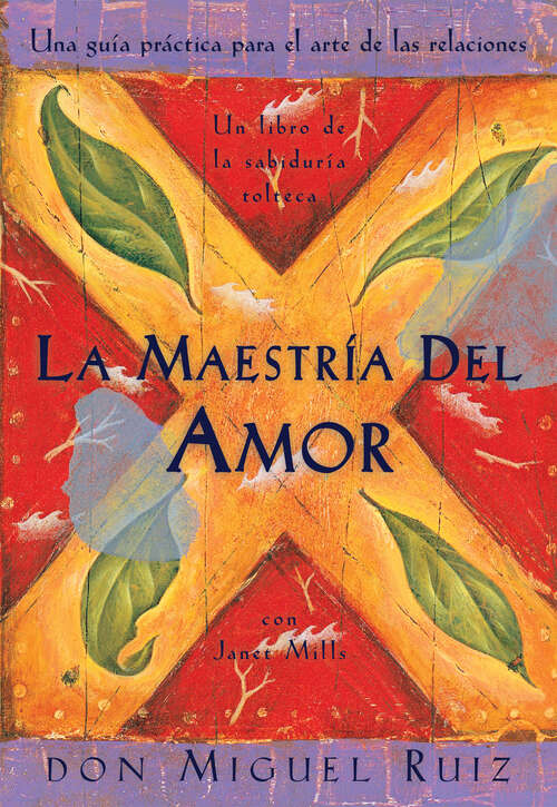 Book cover of La maestría del amor: Una guía práctica para el arte de las relaciones (Un libro de la sabiduría tolteca)