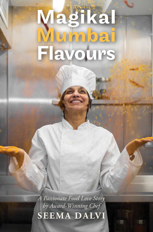 Book cover of Magikal Mumbai Flavours: A Passionate Food Love Story