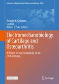 Electromechanobiology of Cartilage and Osteoarthritis: A Tribute to Alan Grodzinsky on his 75th Birthday (Advances in Experimental Medicine and Biology #1402)