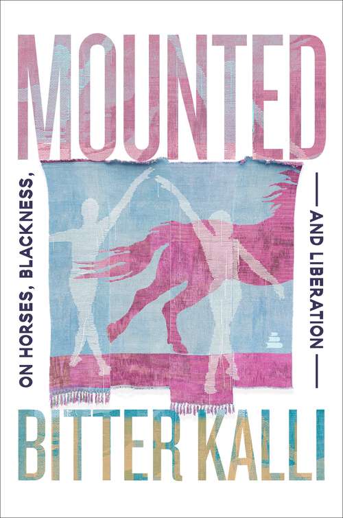 Book cover of Mounted: On Horses, Blackness, and Liberation