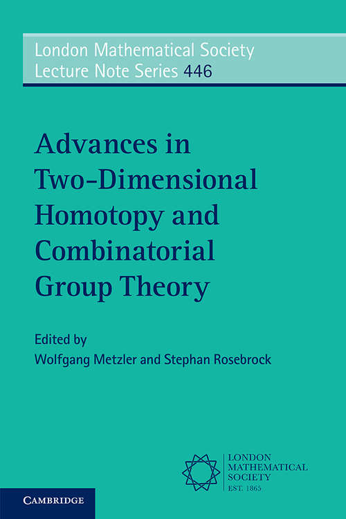 Advances in Two-Dimensional Homotopy and Combinatorial Group Theory (London Mathematical Society Lecture Note Series #446)